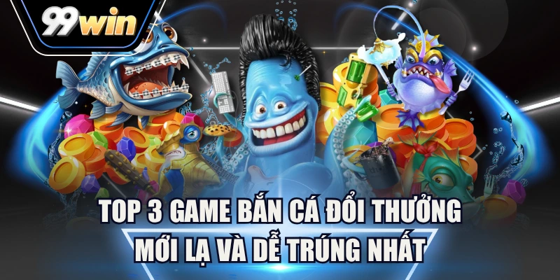 game bắn cá đổi thưởng